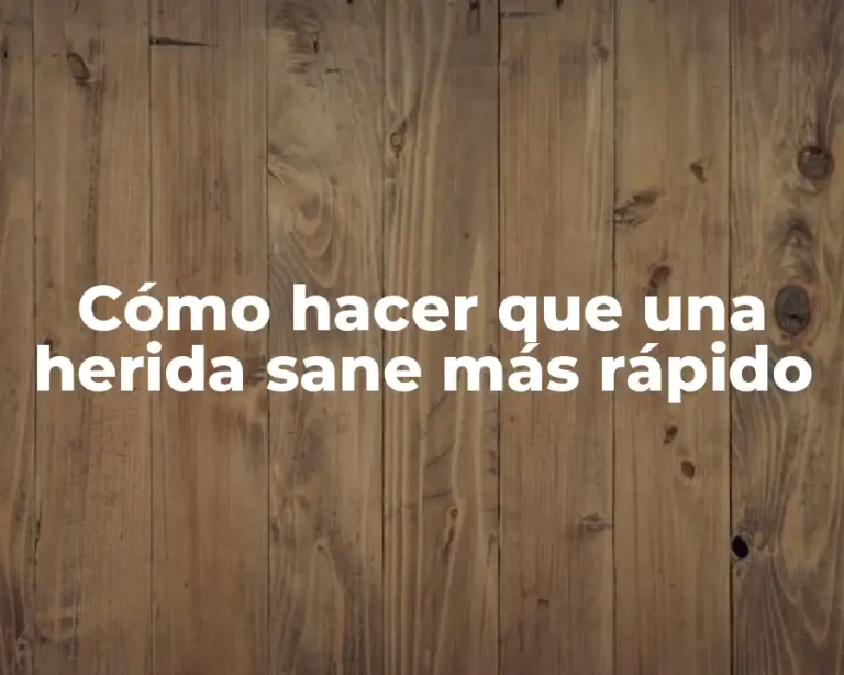 Cómo hacer que una herida sane más rápido