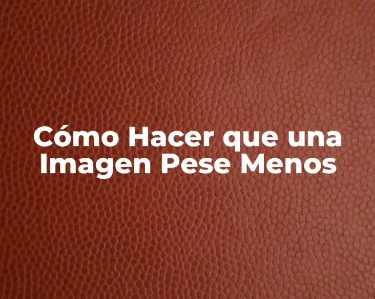 Cómo Hacer que una Imagen Pese Menos