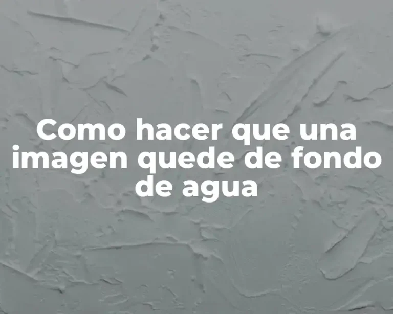 Como hacer que una imagen quede de fondo de agua