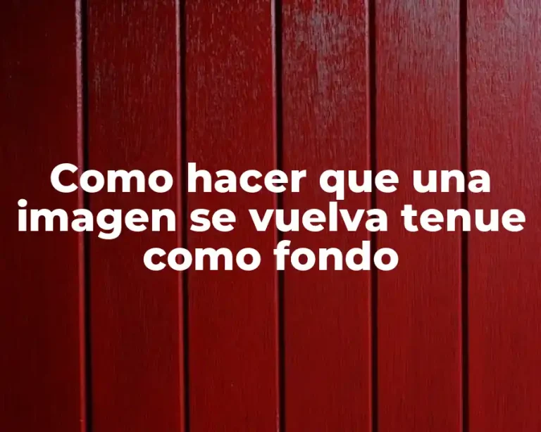 Como hacer que una imagen se vuelva tenue como fondo