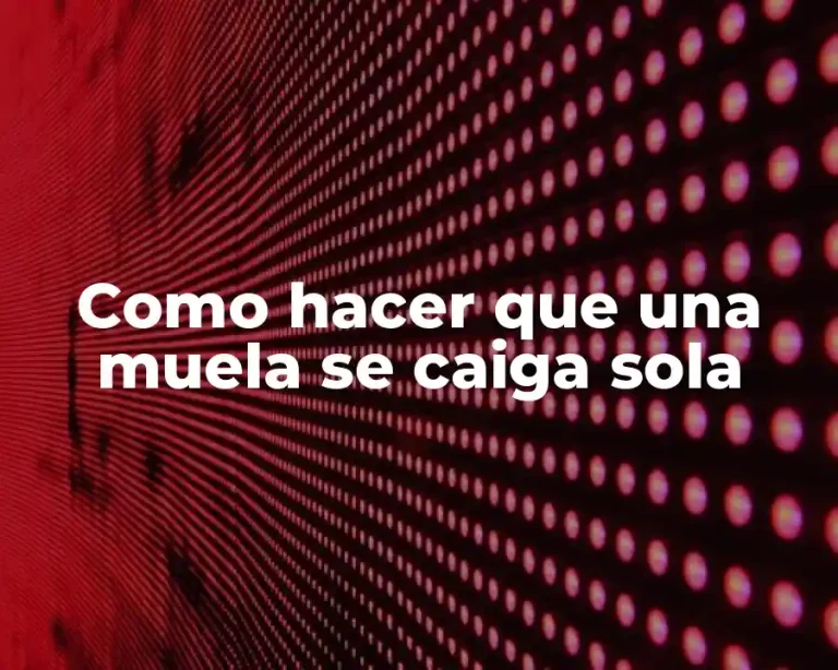 Como hacer que una muela se caiga sola