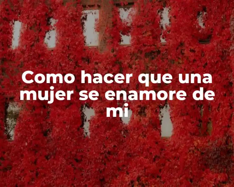 Como hacer que una mujer se enamore de mi