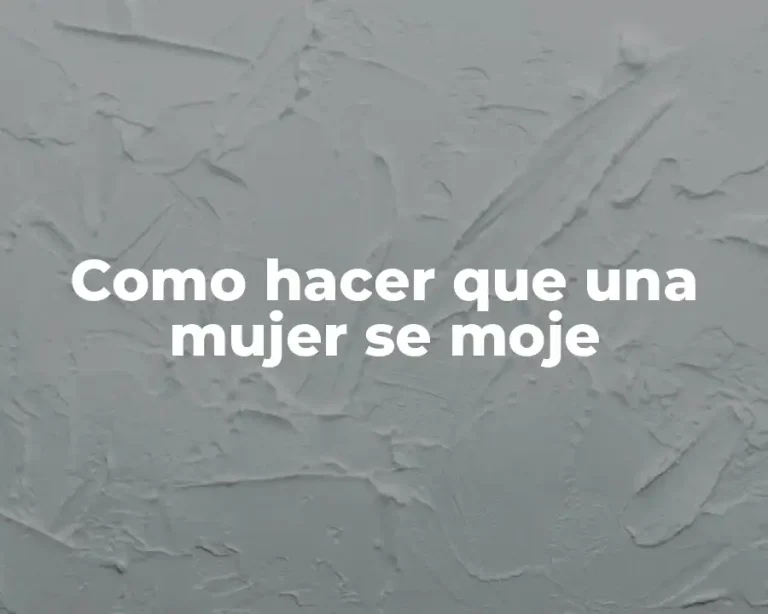 Como hacer que una mujer se moje