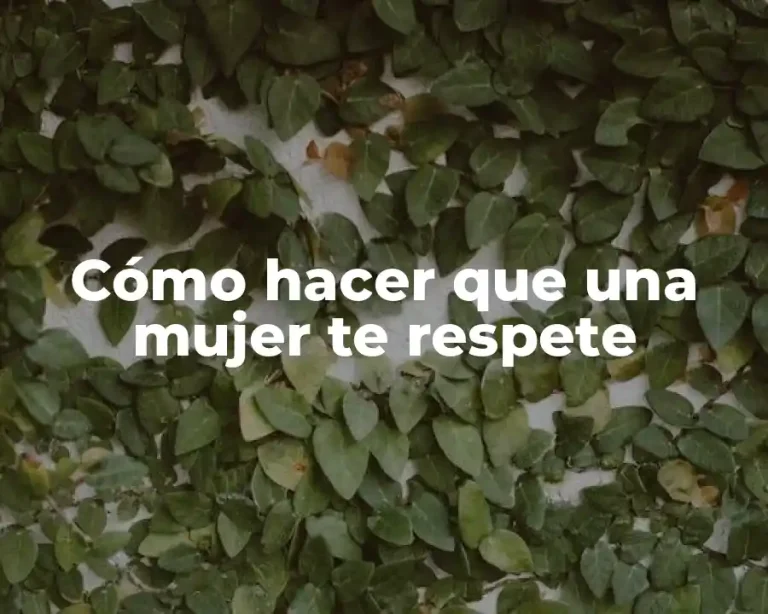 Cómo hacer que una mujer te respete