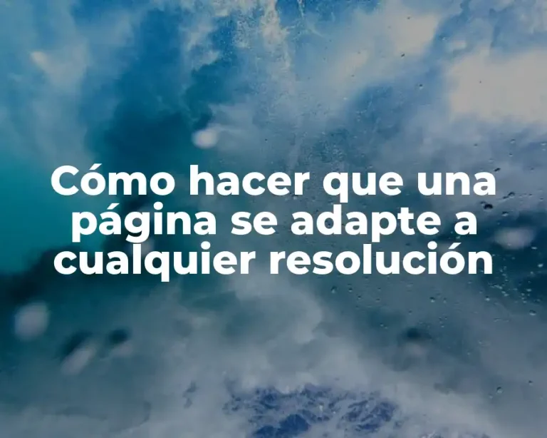 Cómo hacer que una página se adapte a cualquier resolución