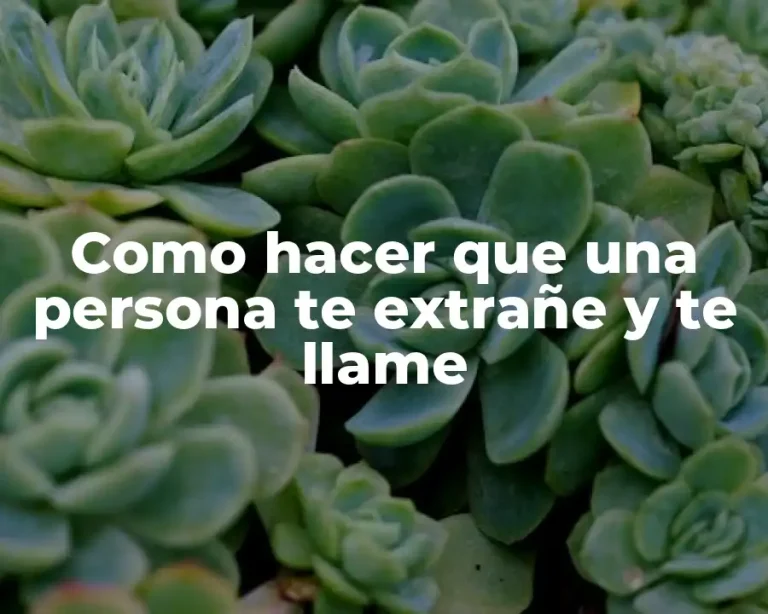 Como hacer que una persona te extrañe y te llame