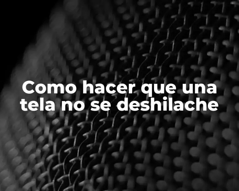 Como hacer que una tela no se deshilache