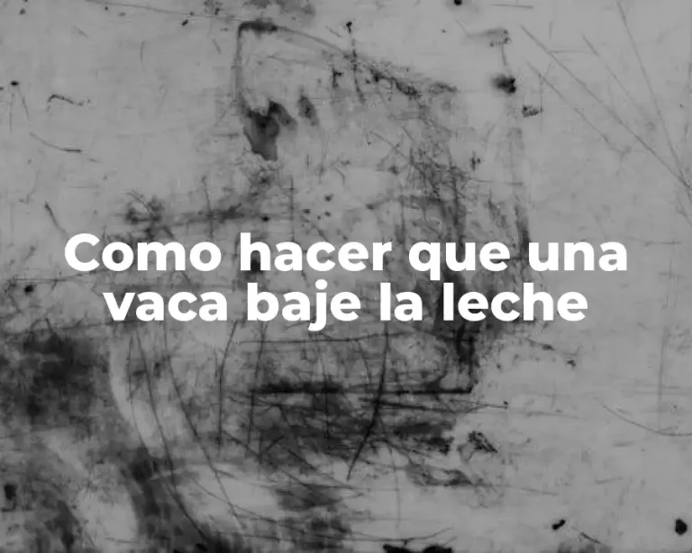 Como hacer que una vaca baje la leche