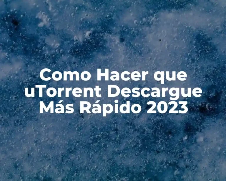 Como Hacer que uTorrent Descargue Más Rápido 2023