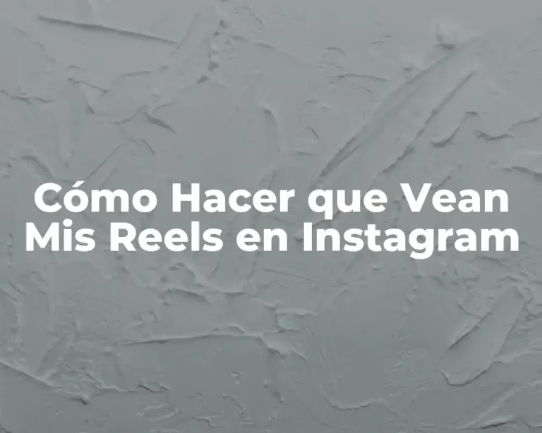 Cómo Hacer que Vean Mis Reels en Instagram