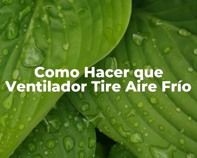 Como Hacer que Ventilador Tire Aire Frío