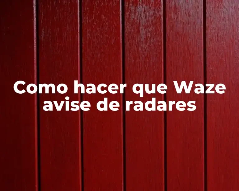 Como hacer que Waze avise de radares