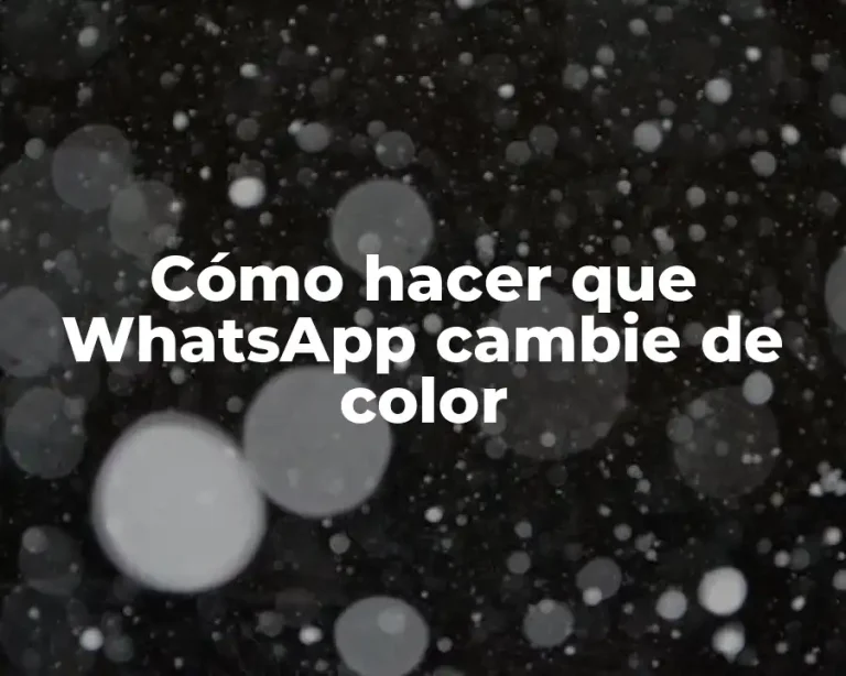 Cómo hacer que WhatsApp cambie de color
