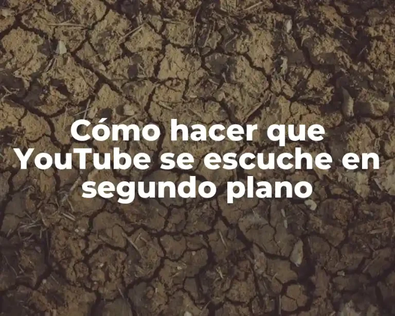 Cómo hacer que YouTube se escuche en segundo plano