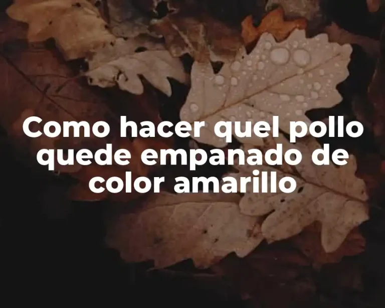 Como hacer quel pollo quede empanado de color amarillo