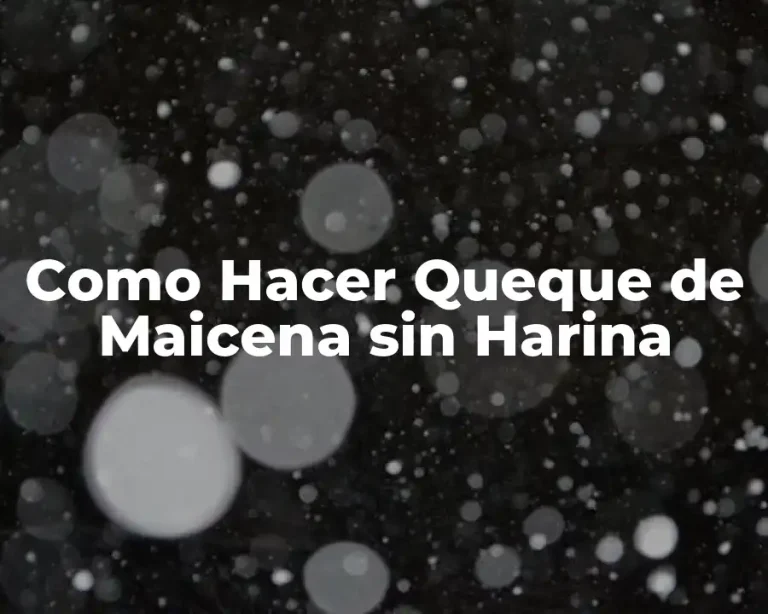 Como Hacer Queque de Maicena sin Harina
