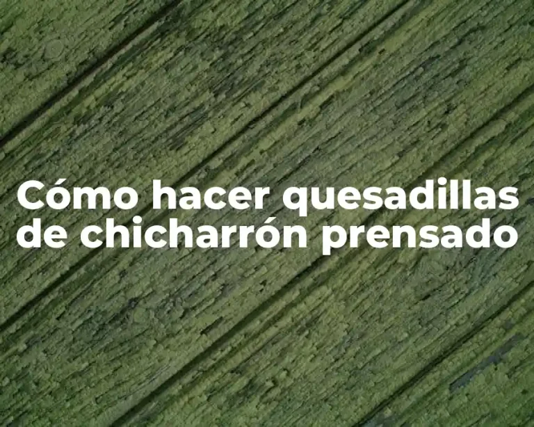 Cómo hacer quesadillas de chicharrón prensado