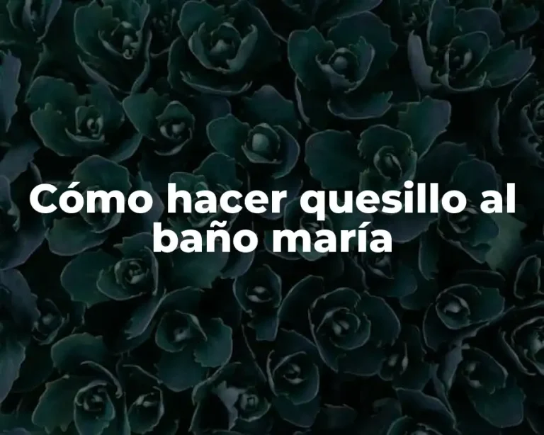 Cómo hacer quesillo al baño maría