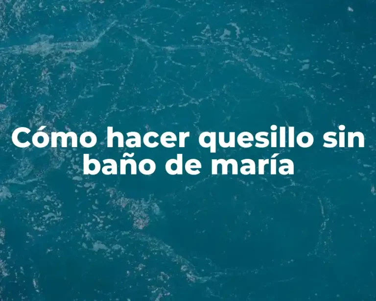 Cómo hacer quesillo sin baño de maría