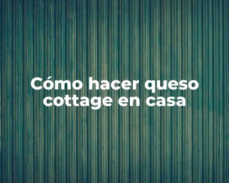 Cómo hacer queso cottage en casa