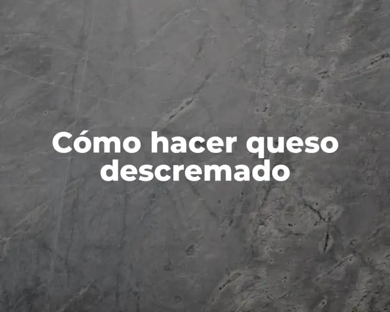 Cómo hacer queso descremado