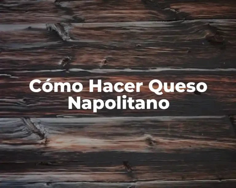 Cómo Hacer Queso Napolitano