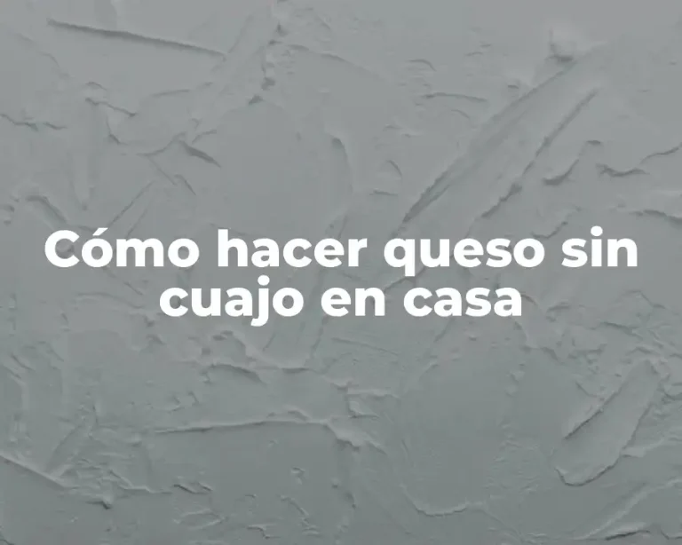 Cómo hacer queso sin cuajo en casa