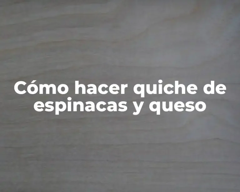 Cómo hacer quiche de espinacas y queso