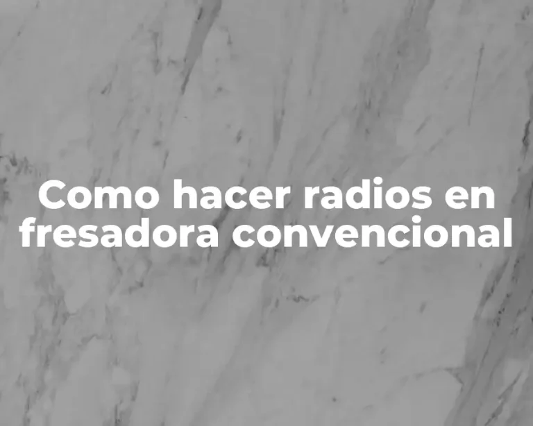Como hacer radios en fresadora convencional