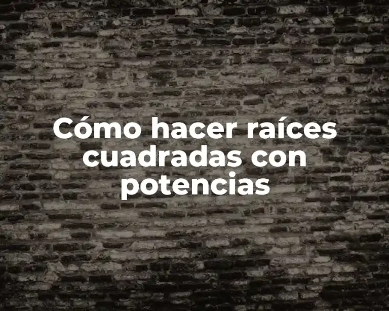Cómo hacer raíces cuadradas con potencias