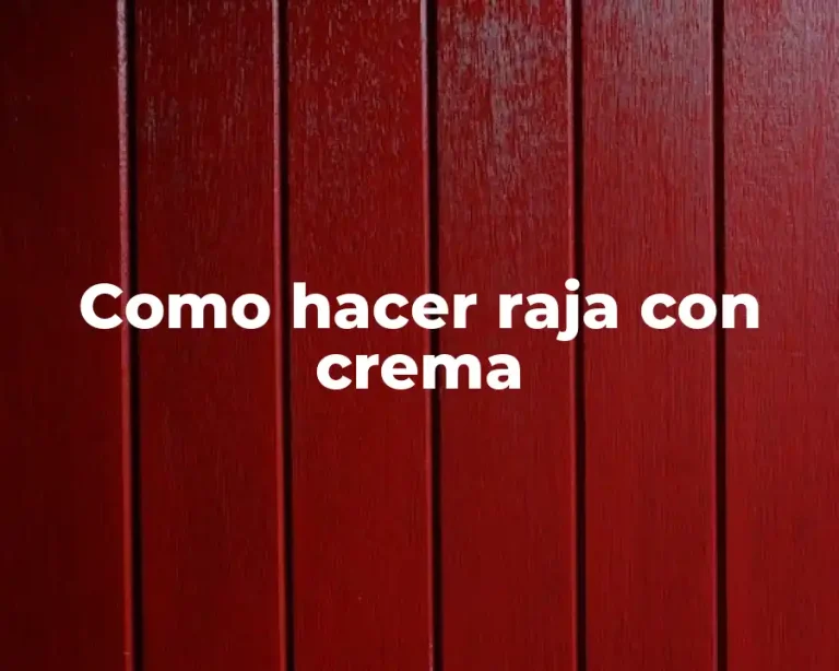 Como hacer raja con crema