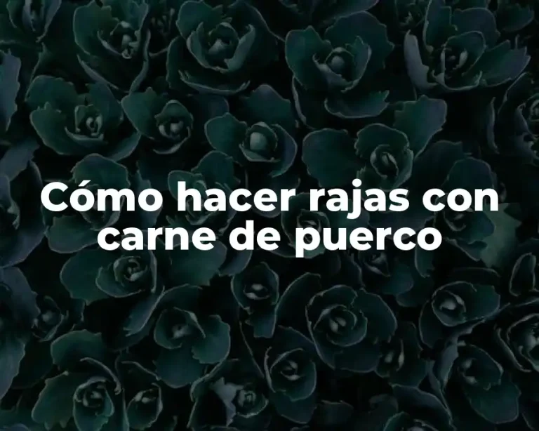 Cómo hacer rajas con carne de puerco