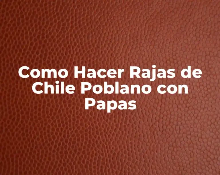 Como Hacer Rajas de Chile Poblano con Papas