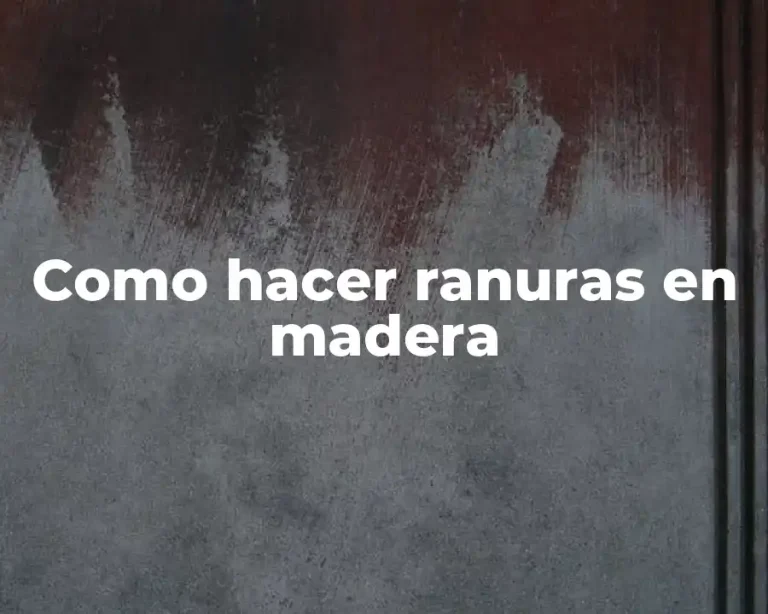 Como hacer ranuras en madera