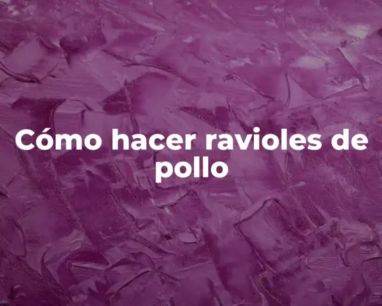 Cómo hacer ravioles de pollo