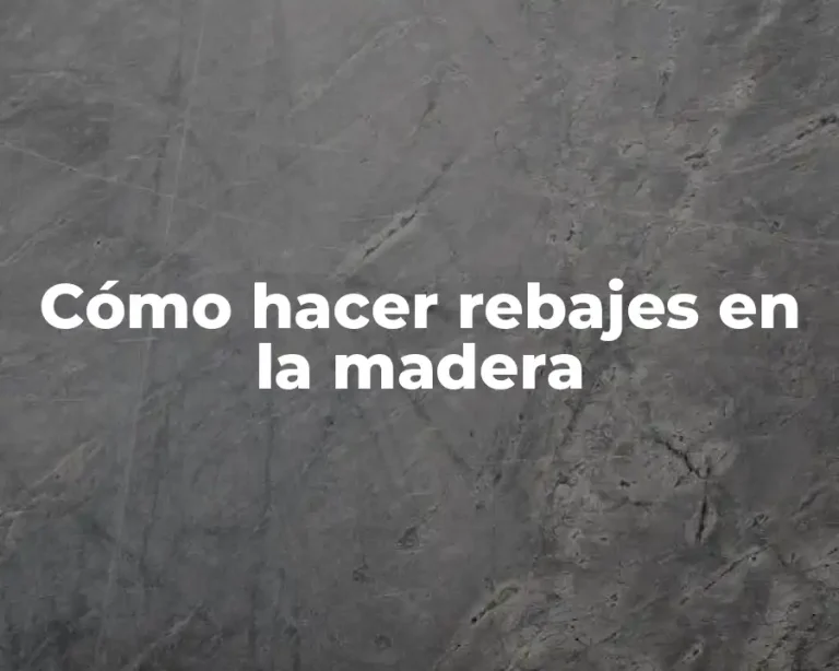 Cómo hacer rebajes en la madera