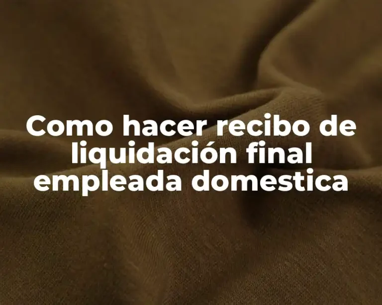 Como hacer recibo de liquidación final empleada domestica