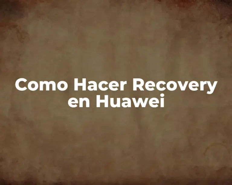 Como Hacer Recovery en Huawei