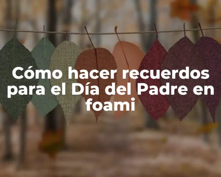 Cómo hacer recuerdos para el Día del Padre en foami