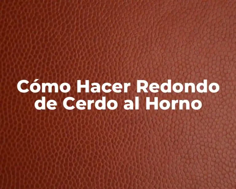 Cómo Hacer Redondo de Cerdo al Horno