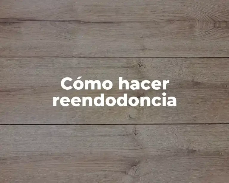 Cómo hacer reendodoncia