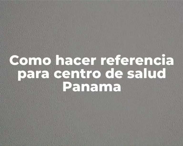 Como hacer referencia para centro de salud Panama