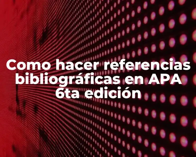 Como hacer referencias bibliográficas en APA 6ta edición