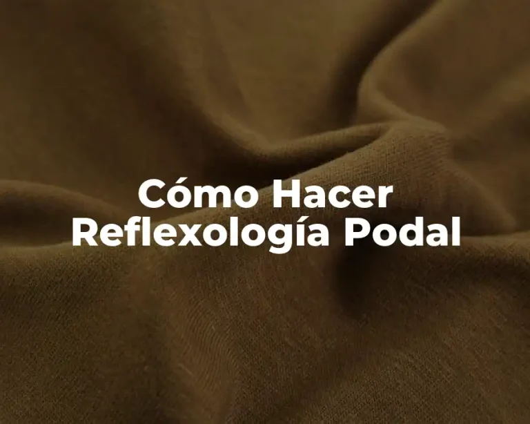 Cómo Hacer Reflexología Podal