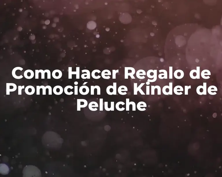 Como Hacer Regalo de Promoción de Kinder de Peluche