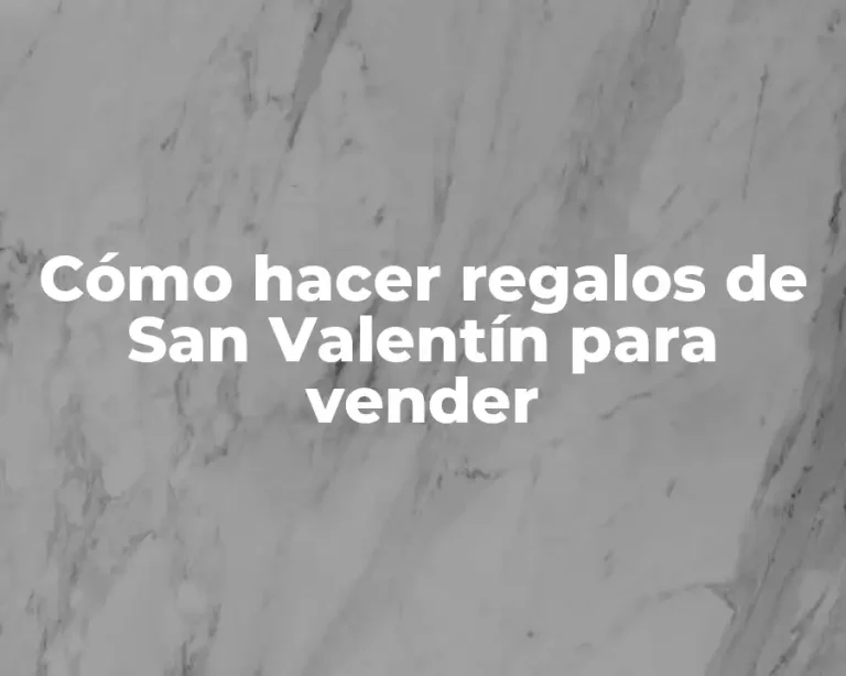 Cómo hacer regalos de San Valentín para vender