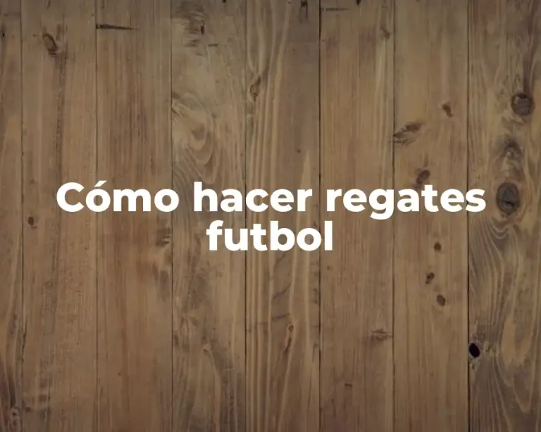 Cómo hacer regates futbol