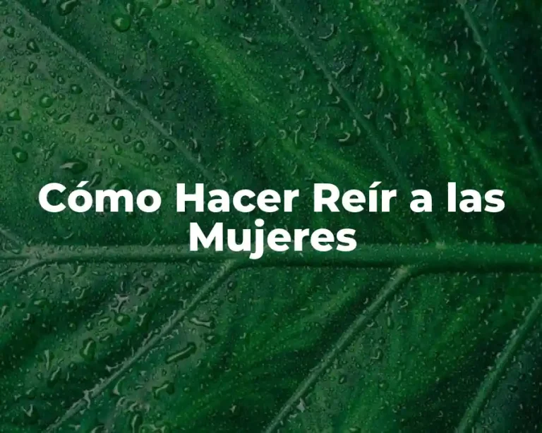 Cómo Hacer Reír a las Mujeres