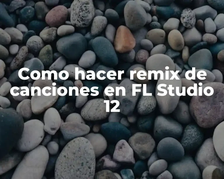Como hacer remix de canciones en FL Studio 12