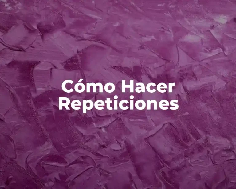 Cómo Hacer Repeticiones